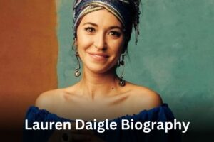 Lauren Daigle Biography, Height, Weight, Boyfriend, Family, Networth & Facts